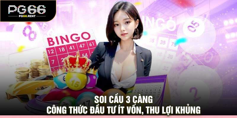 Soi Cầu 3 Càng – Công Thức Đầu Tư Ít Vốn, Thu Lợi Khủng